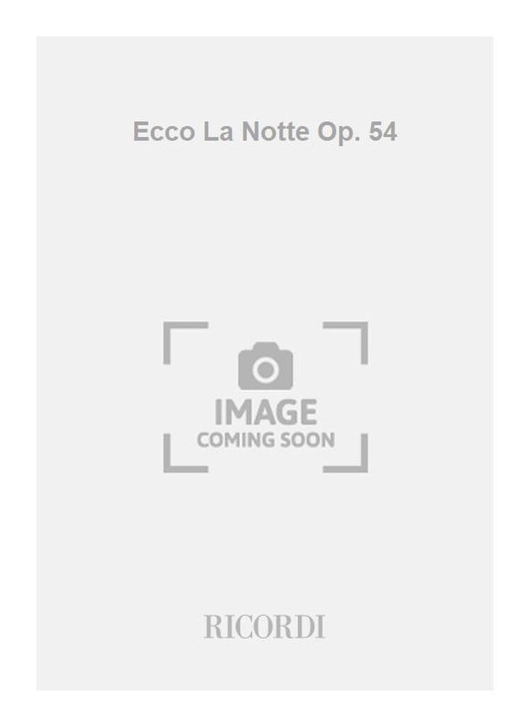 Ecco La Notte Op. 54